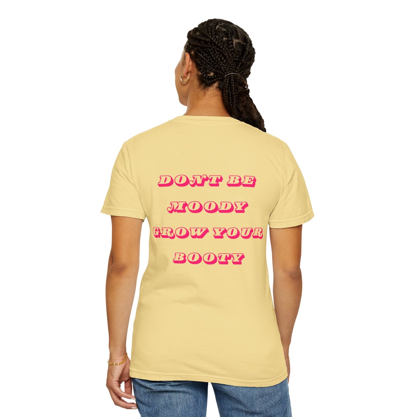 Don't Be Moody Grow Your Booty Unisex T-Shirt