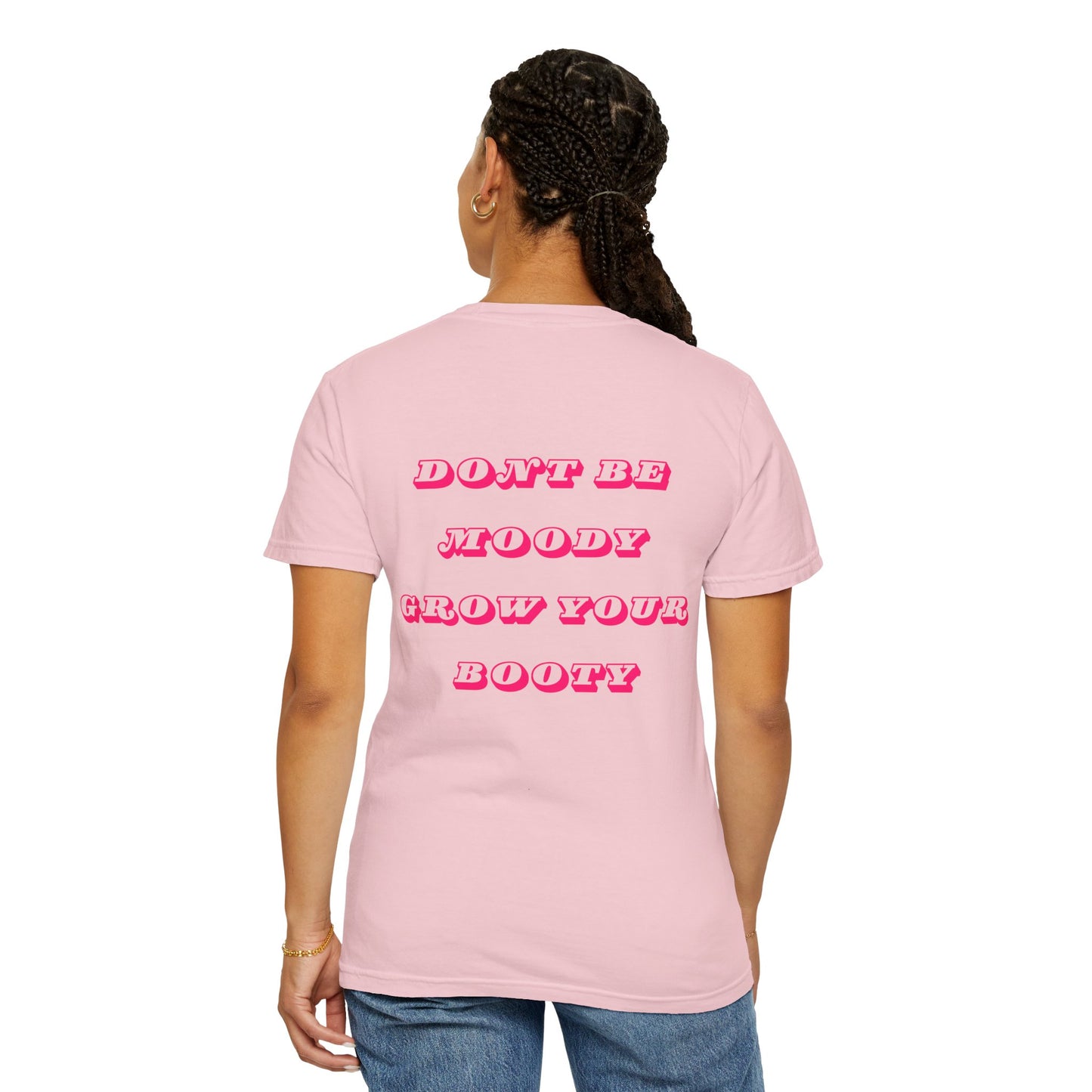 Don't Be Moody Grow Your Booty Unisex T-Shirt