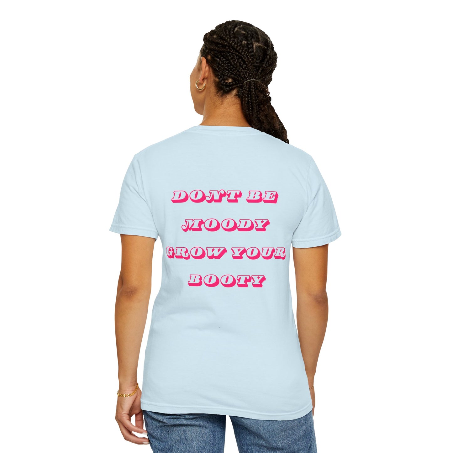 Don't Be Moody Grow Your Booty Unisex T-Shirt