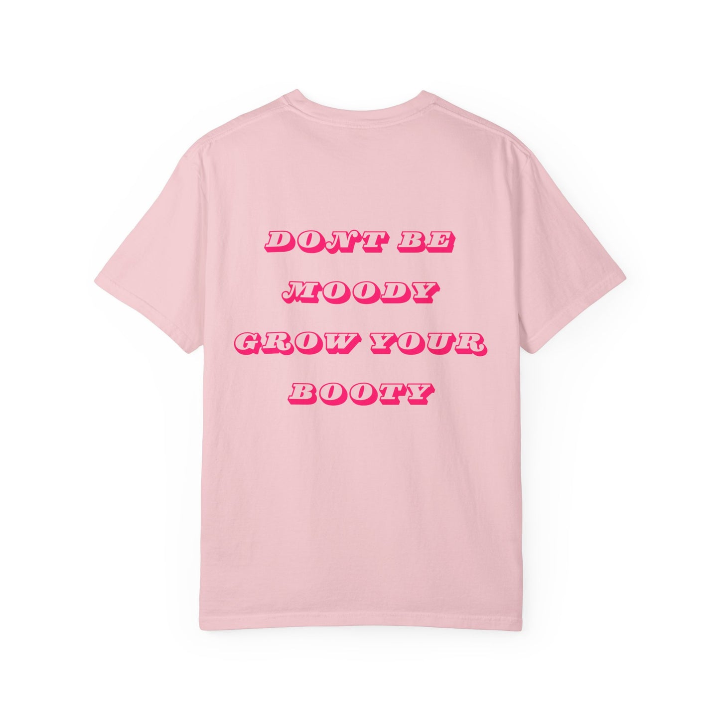 Don't Be Moody Grow Your Booty Unisex T-Shirt