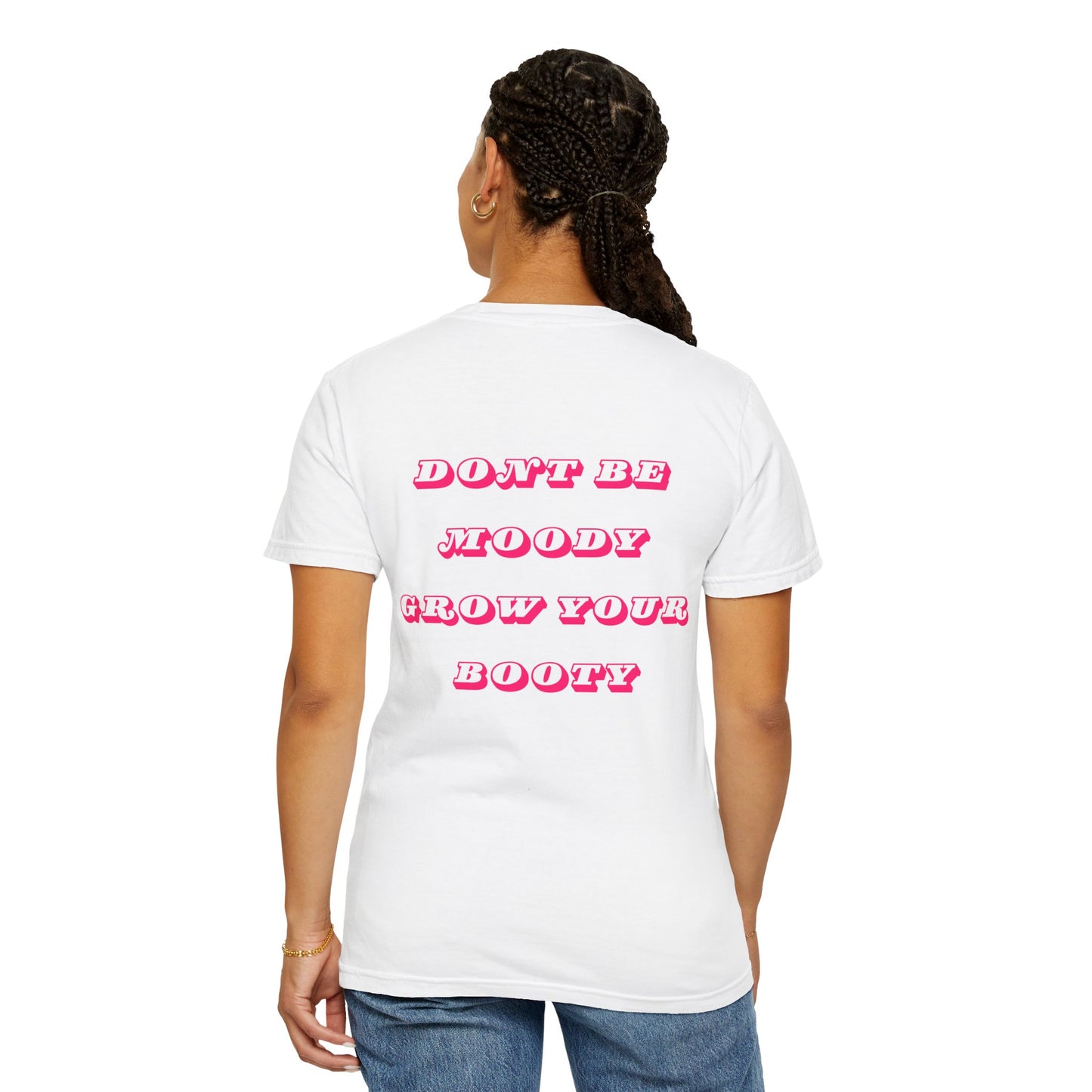 Don't Be Moody Grow Your Booty Unisex T-Shirt